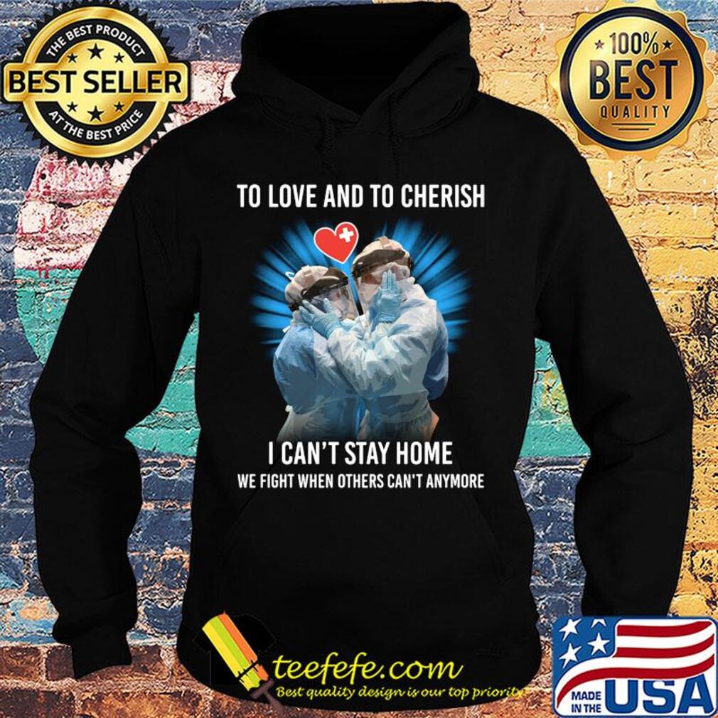 Doctor to love and to cherish I can't stay home we fight when others can't anymore s Hoodie Doctor to love and to cherish I can't stay home we fight when others can't anymore s Hoodie