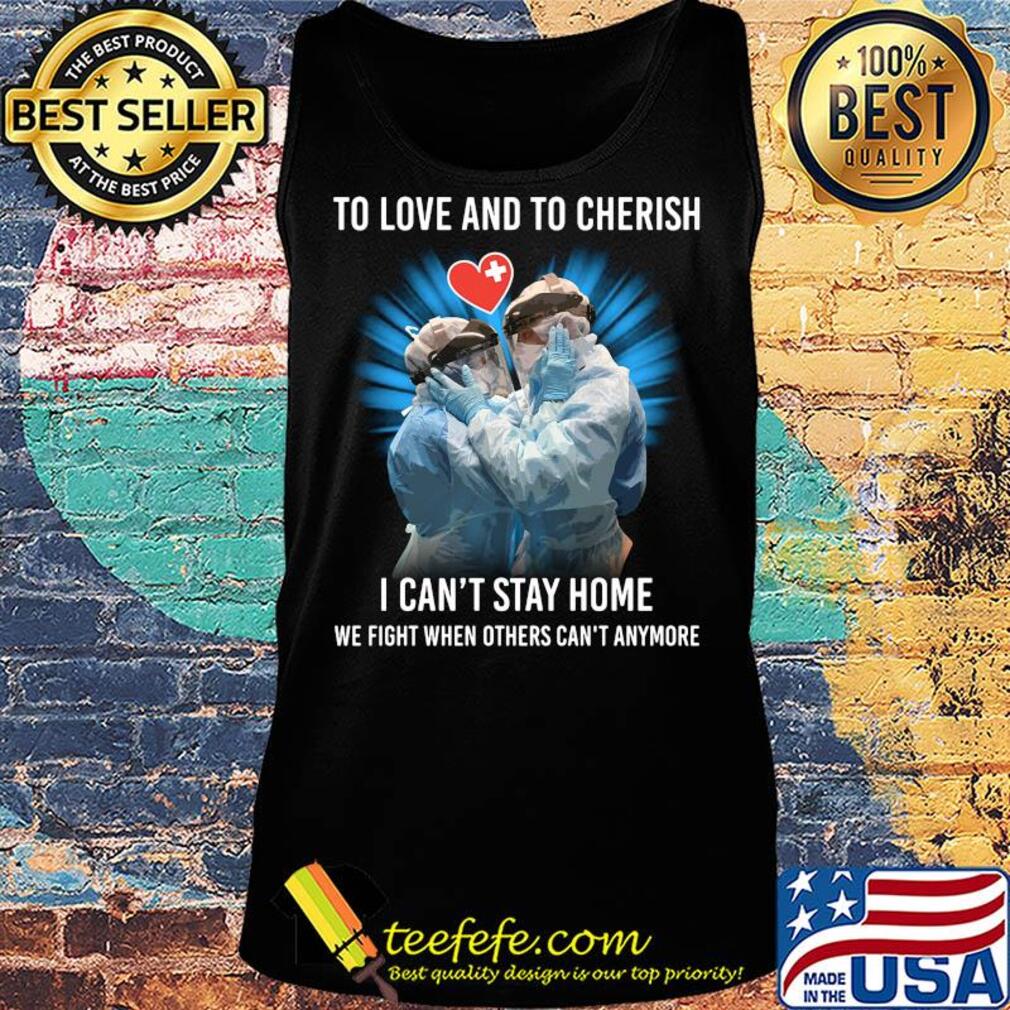 Doctor to love and to cherish I can't stay home we fight when others can't anymore s Tank top Doctor to love and to cherish I can't stay home we fight when others can't anymore s Tank top