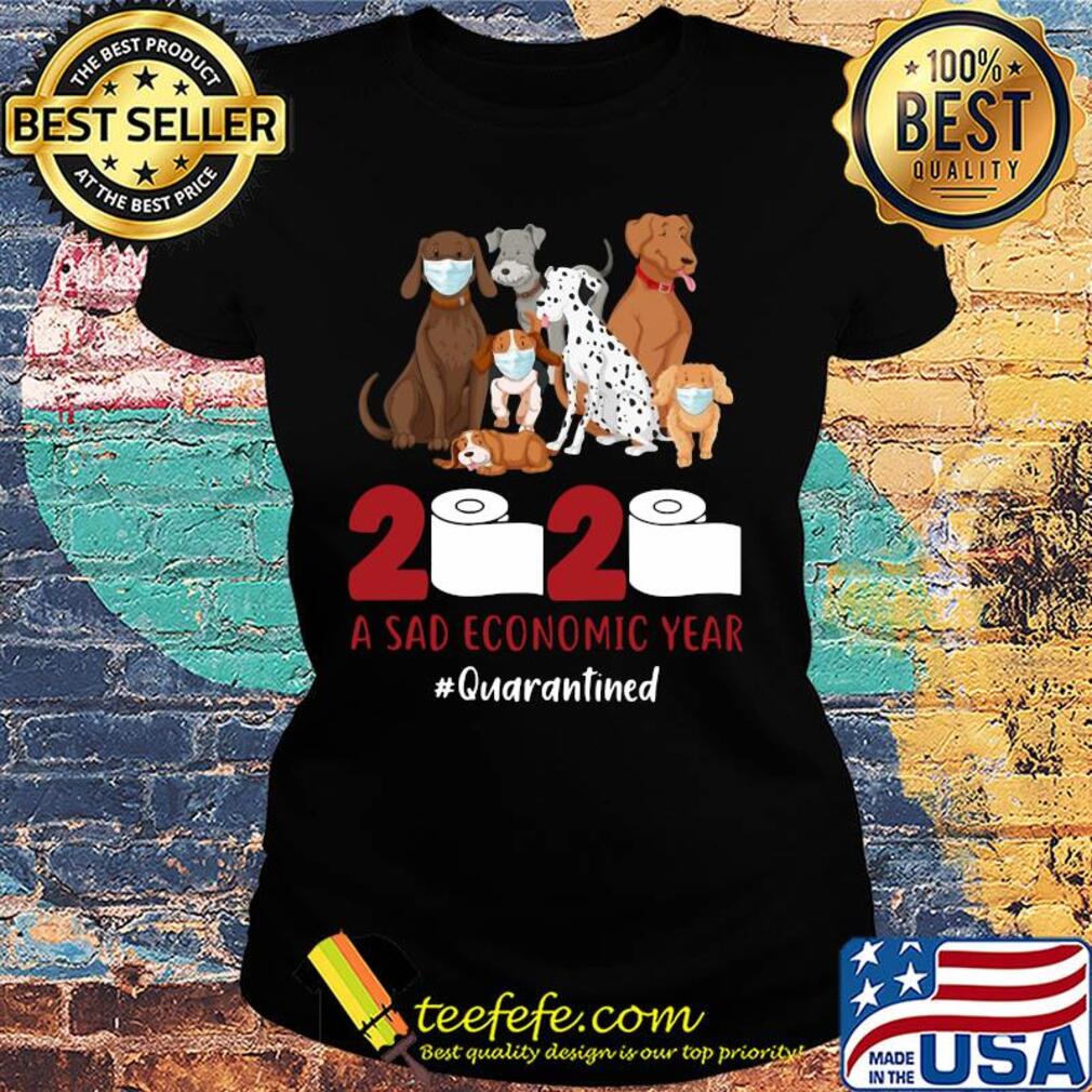 Dog 2020 a sad economic year #quarantined s Ladies tee Dog 2020 a sad economic year #quarantined s Ladies tee