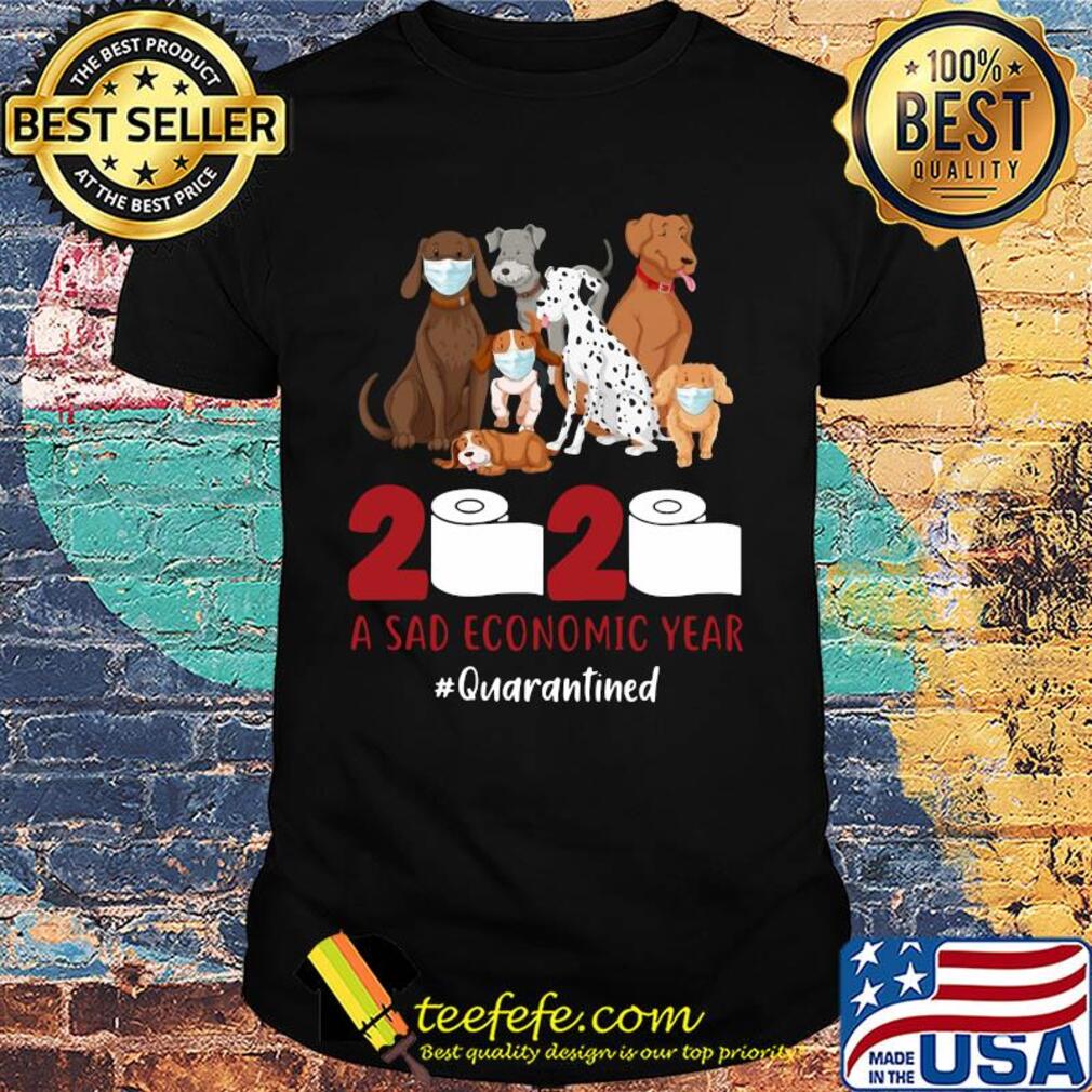 Dog 2020 a sad economic year #quarantined shirt Dog 2020 a sad economic year #quarantined shirt