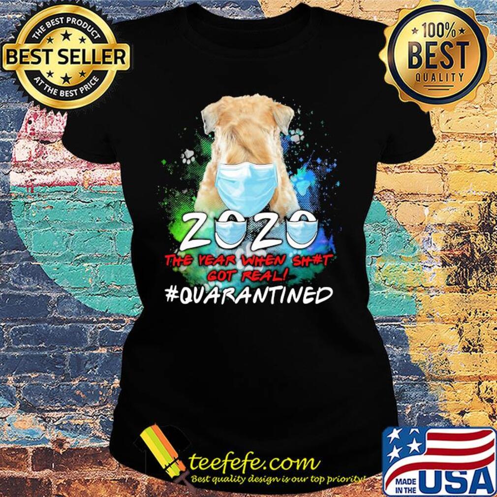 Dog 2020 the year when shit got real #quarantined mask s Ladies tee Dog 2020 the year when shit got real #quarantined mask s Ladies tee