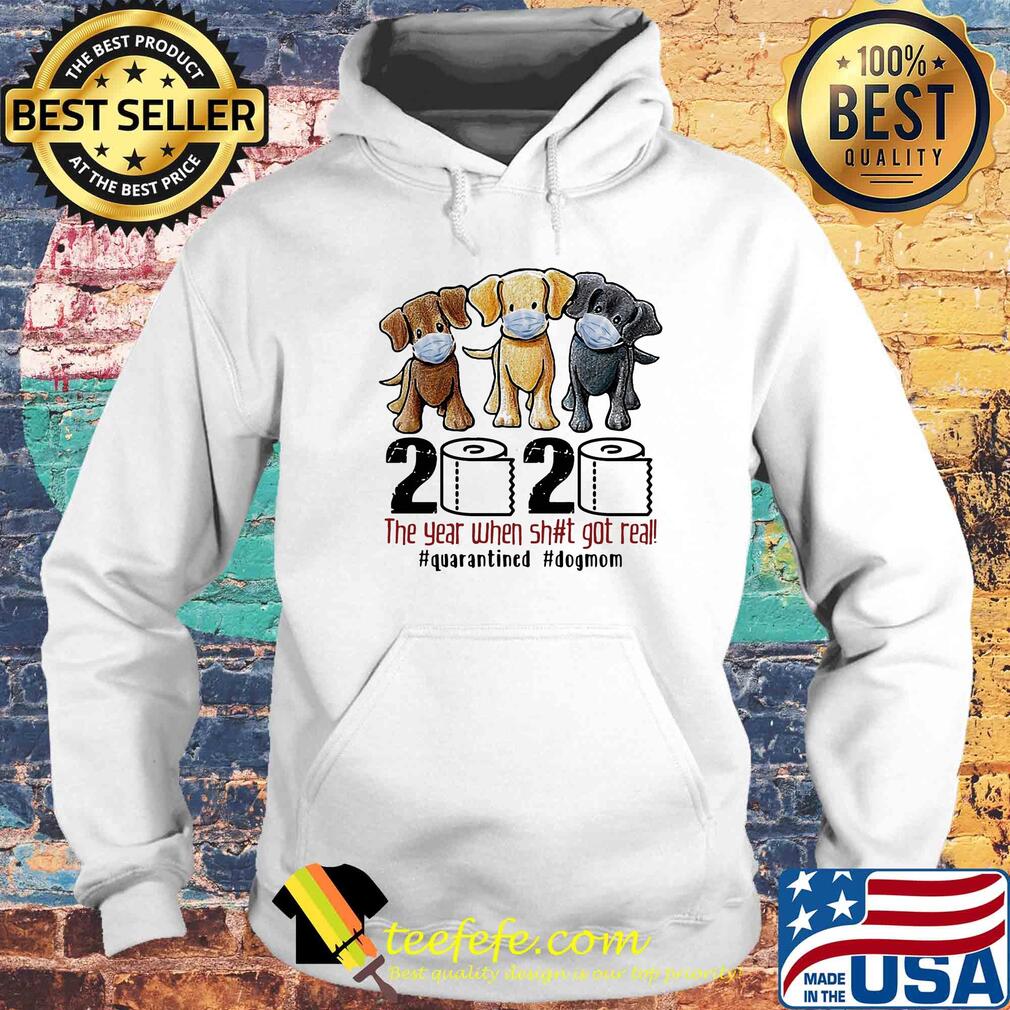 Dog 2020 the year when shit got real #quarantined s Hoodie Dog 2020 the year when shit got real #quarantined s Hoodie