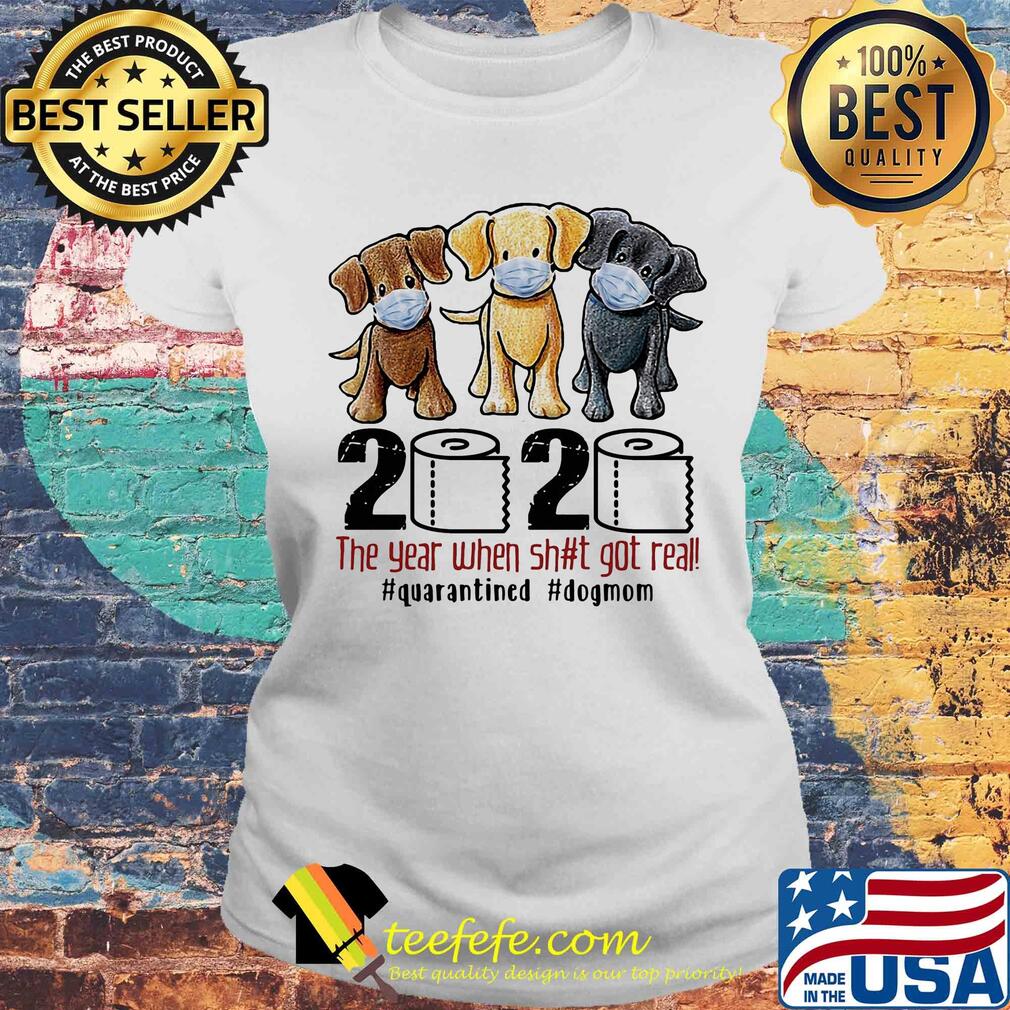 Dog 2020 the year when shit got real #quarantined s Laides tee Dog 2020 the year when shit got real #quarantined s Laides tee