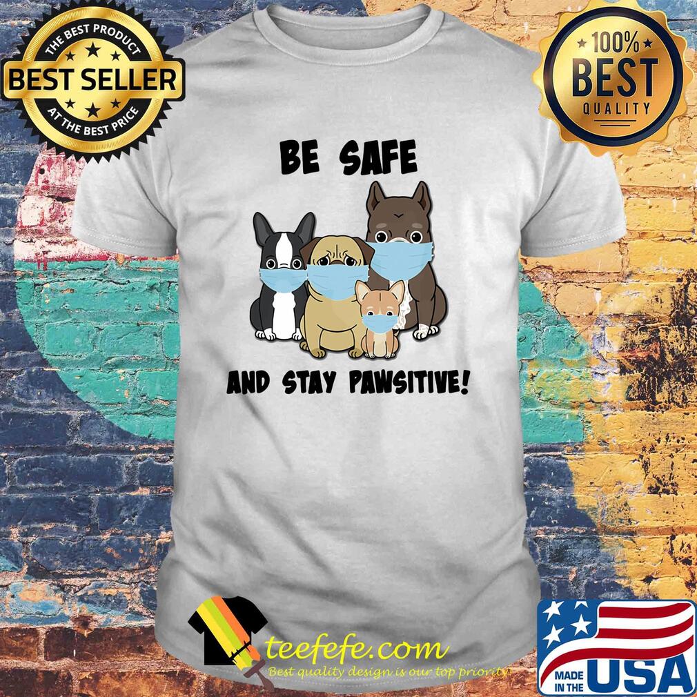 Dog be safe and stay pawsitive mask shirt
