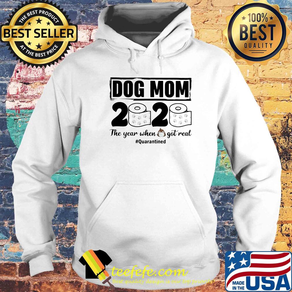 Dog mom 2020 the year when shit got real quarantined toilet paper mask covid-19 s Hoodie Dog mom 2020 the year when shit got real quarantined toilet paper mask covid-19 s Hoodie