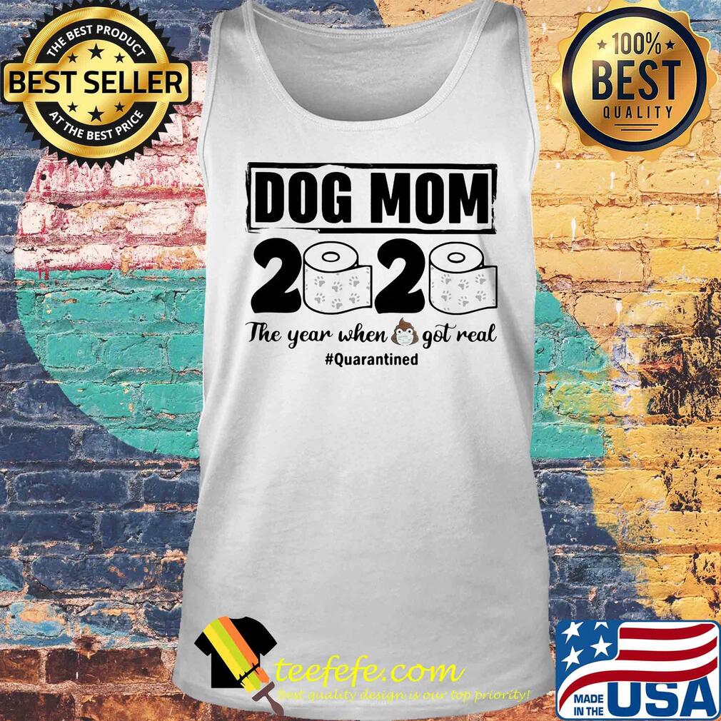 Dog mom 2020 the year when shit got real quarantined toilet paper mask covid-19 s Tank top Dog mom 2020 the year when shit got real quarantined toilet paper mask covid-19 s Tank top