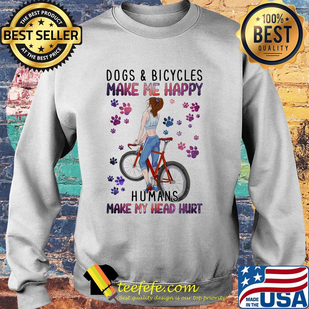 Dogs and bicycles make me happy humans make my head hurt paw s Sweater Dogs and bicycles make me happy humans make my head hurt paw s Sweater