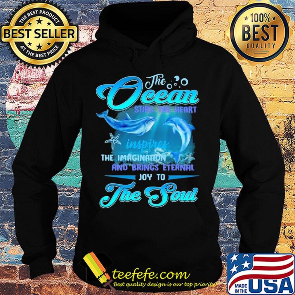Dolphin the Ocean stirs the heart inspires the imagination and brings eternal joy to the soul s Hoodie Dolphin the Ocean stirs the heart inspires the imagination and brings eternal joy to the soul s Hoodie