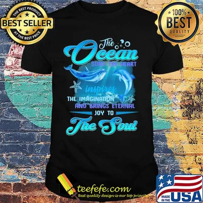 Dolphin the Ocean stirs the heart inspires the imagination and brings eternal joy to the soul shirt