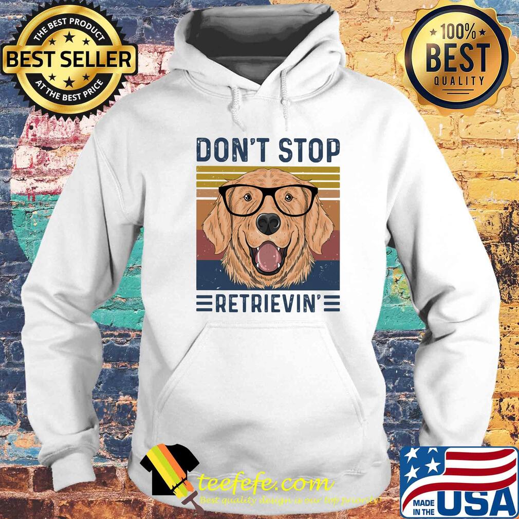 Don't stop retrievin vintage s Hoodie Don't stop retrievin vintage s Hoodie