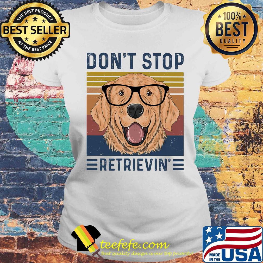 Don't stop retrievin vintage s Laides tee Don't stop retrievin vintage s Laides tee