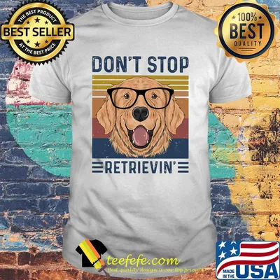Don't stop retrievin vintage shirt
