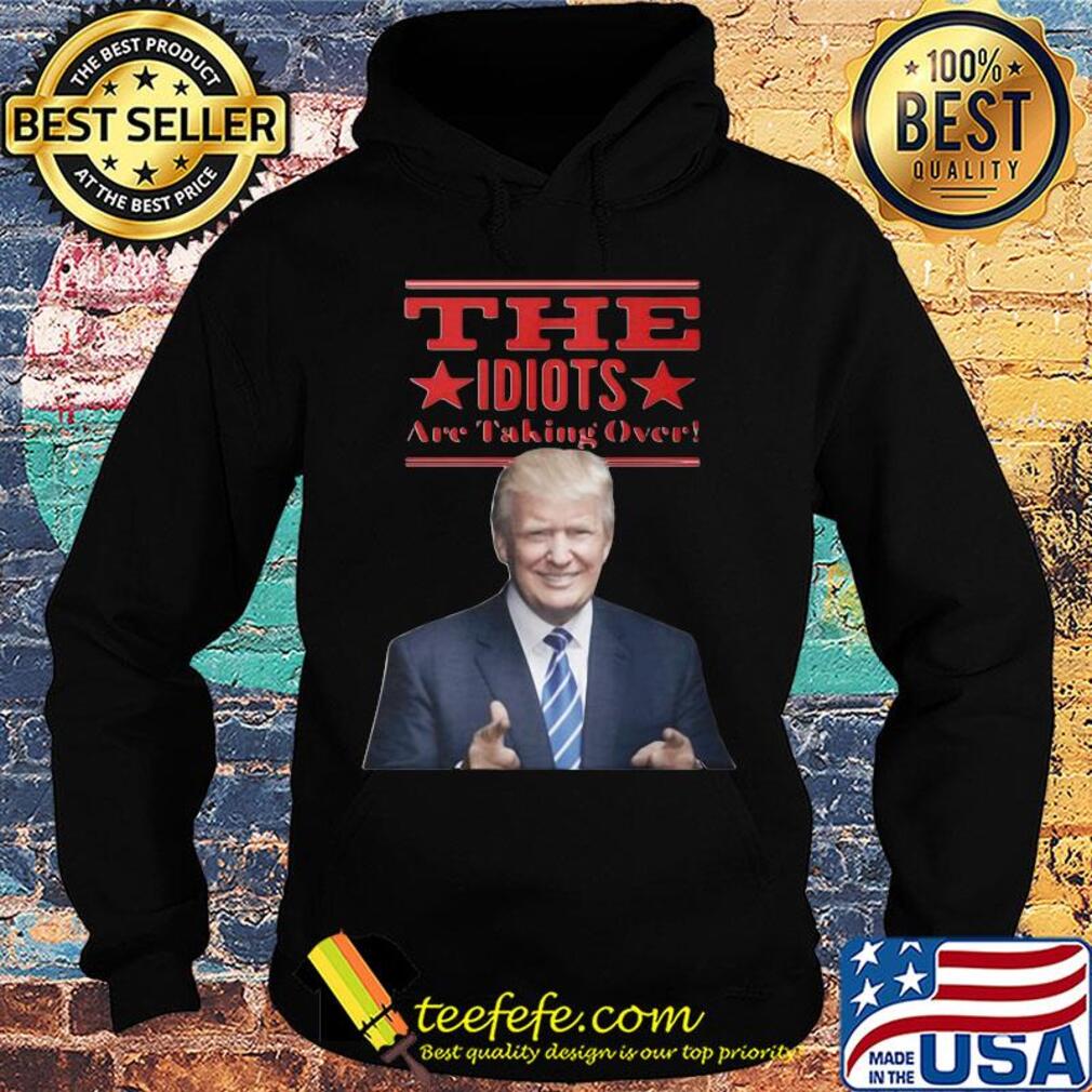 Donald trump the idiots are taking over star s Hoodie Donald trump the idiots are taking over star s Hoodie