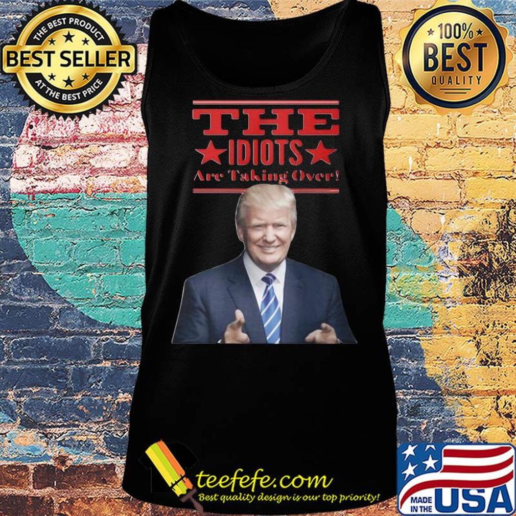 Donald trump the idiots are taking over star s Tank top Donald trump the idiots are taking over star s Tank top