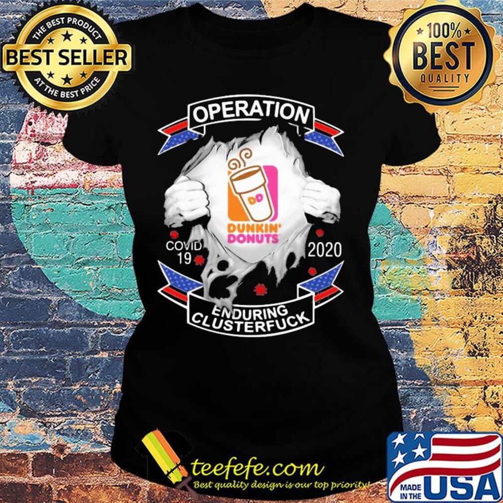 Dunkin donuts operation covid-19 2020 enduring clusterfuck hands s Ladies tee Dunkin donuts operation covid-19 2020 enduring clusterfuck hands s Ladies tee