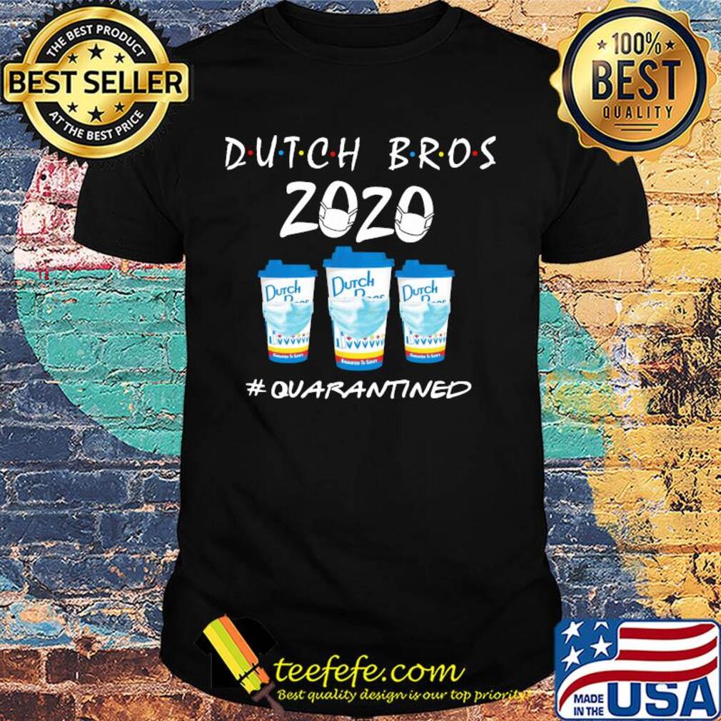 Dutch Bros 2020 Quarantined Covid-19 shirt