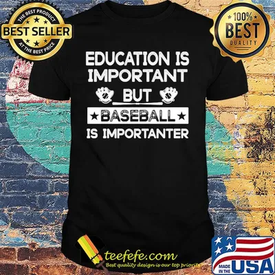 Education is important but baseball is importanter stars shirt