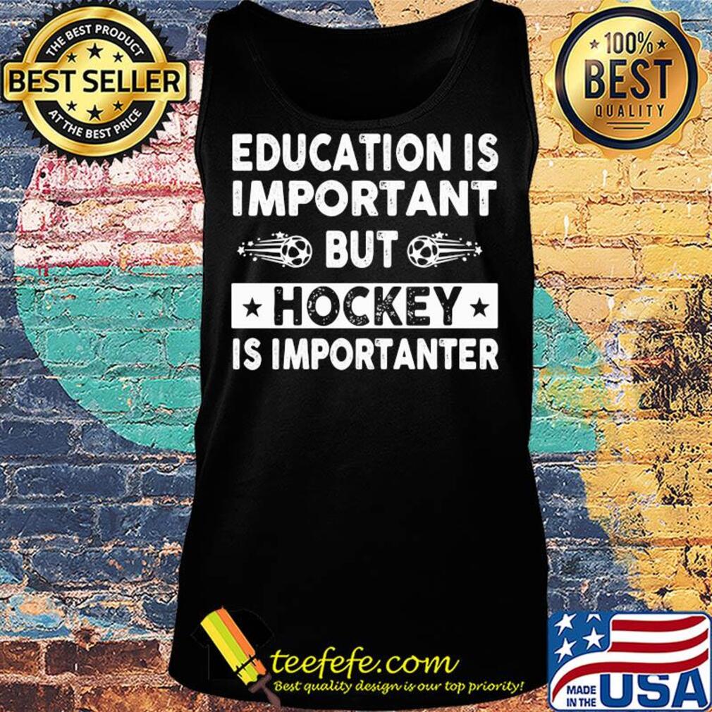 Education is important but hockey is importanter s Tank top Education is important but hockey is importanter s Tank top