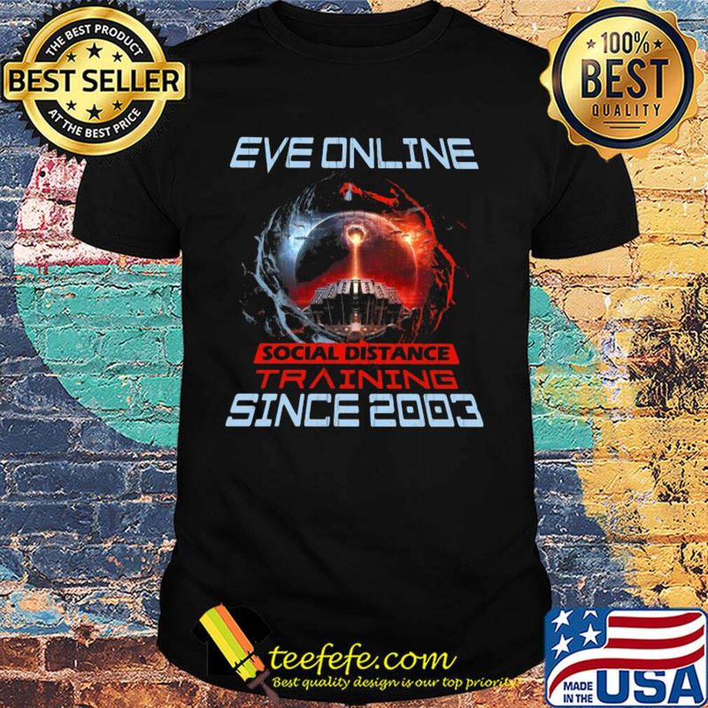 Eve online social distance training since 2003 shirt Eve online social distance training since 2003 shirt