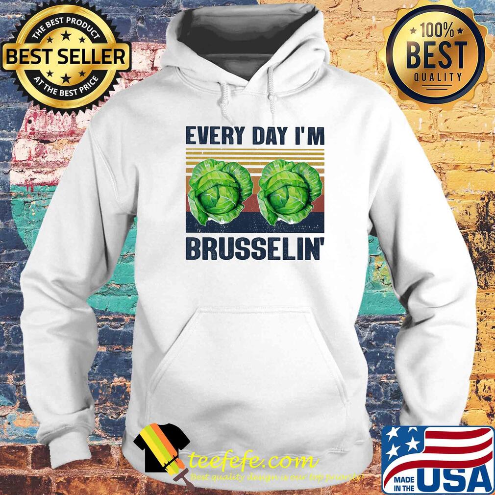Every day I'm brusselin' Cabbage vintage s Hoodie Every day I'm brusselin' Cabbage vintage s Hoodie