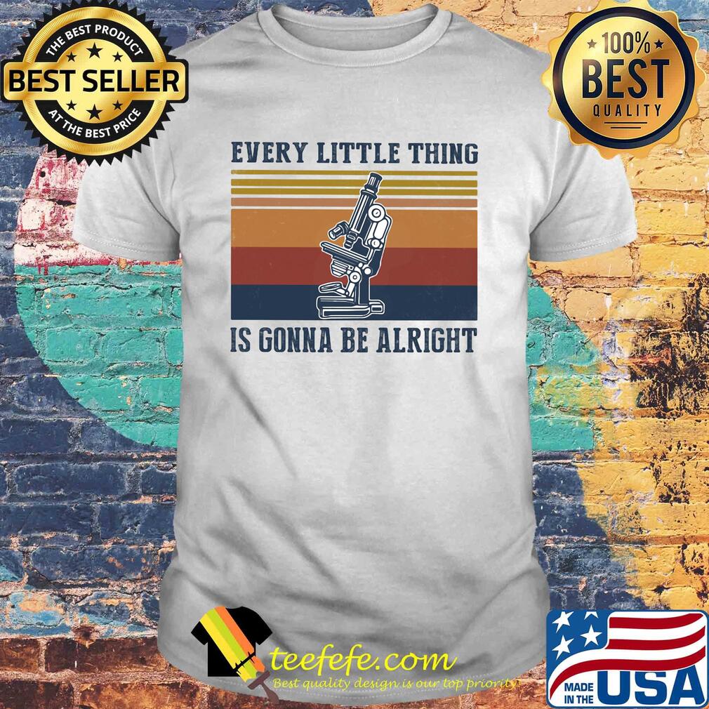 Every little thing is gonna be alright microscope vintage shirt