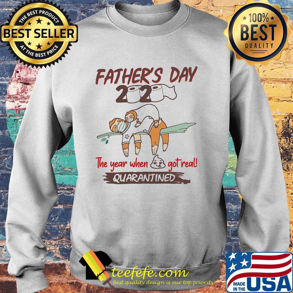 Father's day 2020 the year when shit got real quarantined Sloth toilet paper s Sweater Father's day 2020 the year when shit got real quarantined Sloth toilet paper s Sweater