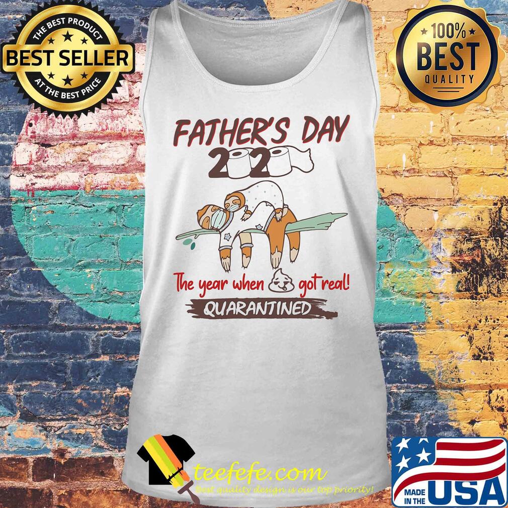 Father's day 2020 the year when shit got real quarantined Sloth toilet paper s Tank top Father's day 2020 the year when shit got real quarantined Sloth toilet paper s Tank top