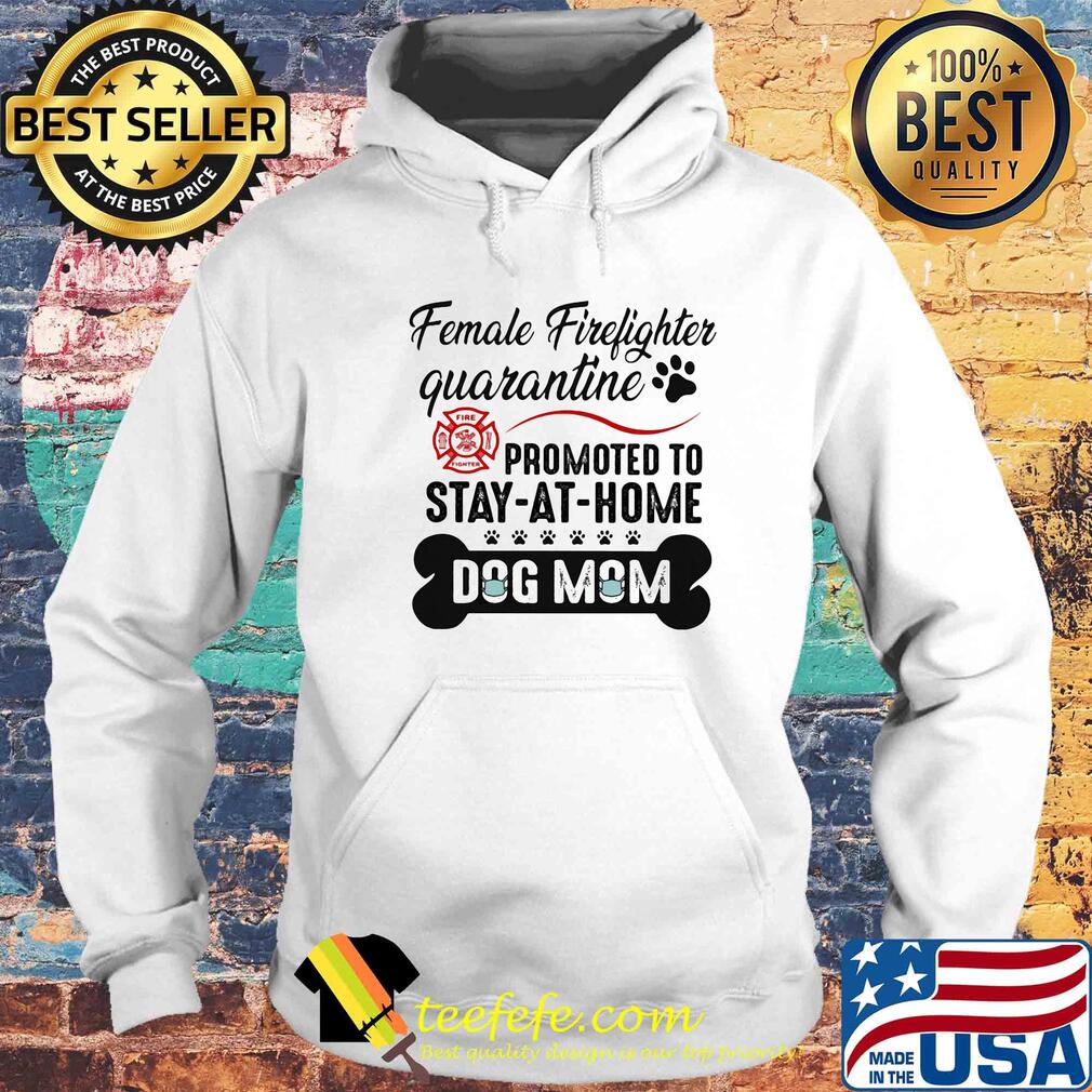 Female firefighter quarantine promoted to stay-at-home dog mom mask s Hoodie Female firefighter quarantine promoted to stay-at-home dog mom mask s Hoodie