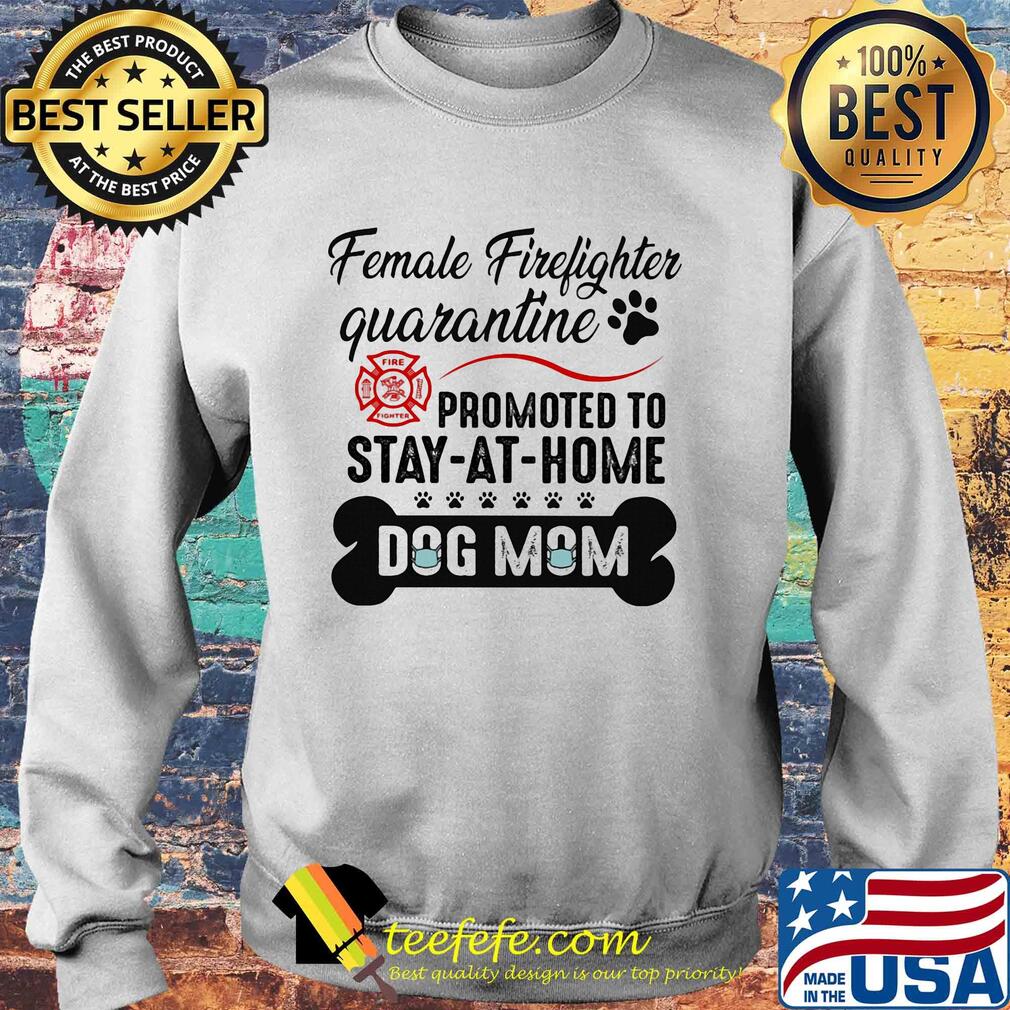 Female firefighter quarantine promoted to stay-at-home dog mom mask s Sweater Female firefighter quarantine promoted to stay-at-home dog mom mask s Sweater
