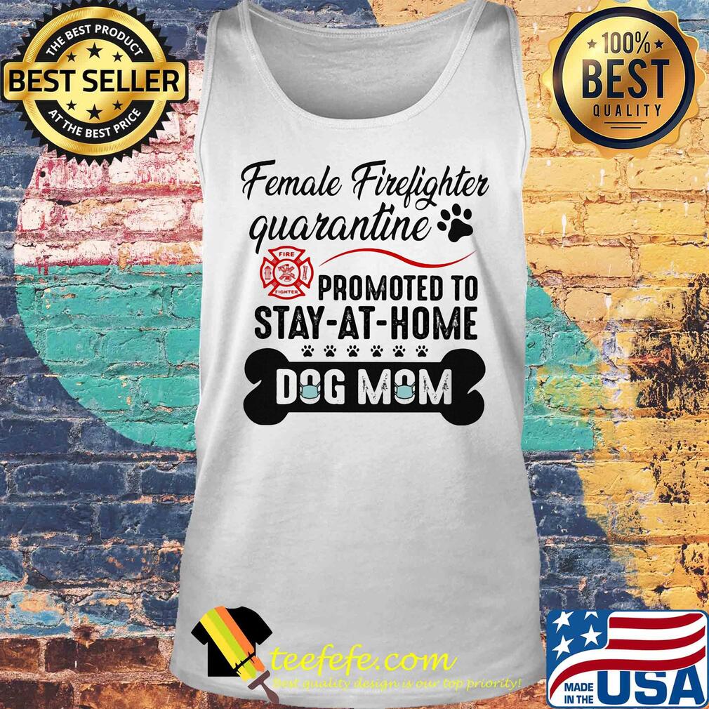 Female firefighter quarantine promoted to stay-at-home dog mom mask s Tank top Female firefighter quarantine promoted to stay-at-home dog mom mask s Tank top