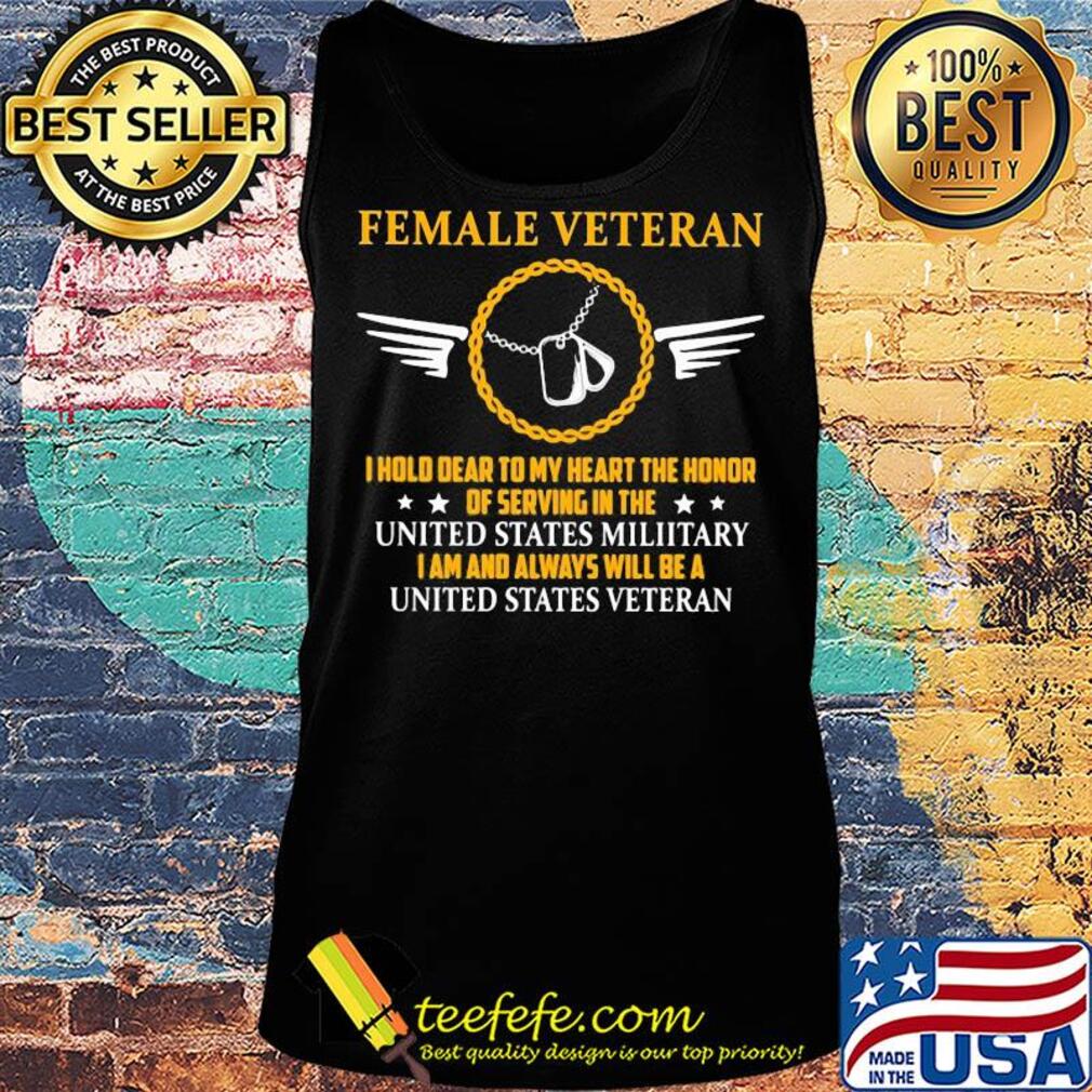 Female veteran I hold dear to my heart the honor of serving in the united states military I am and always will be a united states veteran s Tank top Female veteran I hold dear to my heart the honor of serving in the united states military I am and always will be a united states veteran s Tank top