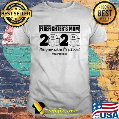 Firefighter’s mom 2020 the year when shit got real quarantined toilet paper mask covid-19 shirt