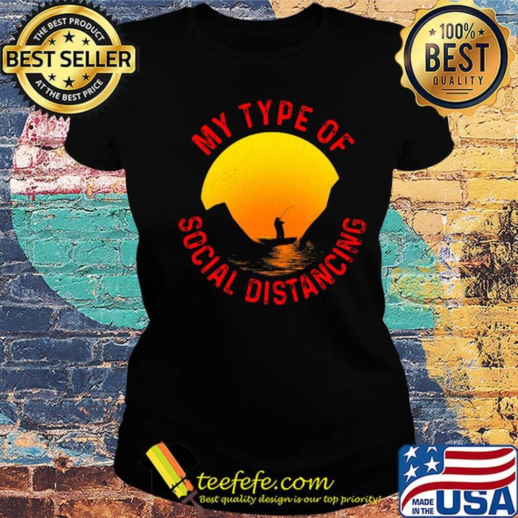fishing my type of social distancing s Ladies tee fishing my type of social distancing s Ladies tee