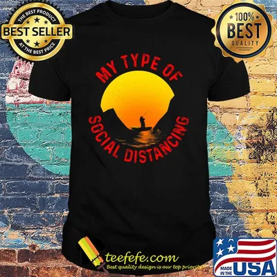 Fishing my type of social distancing shirt