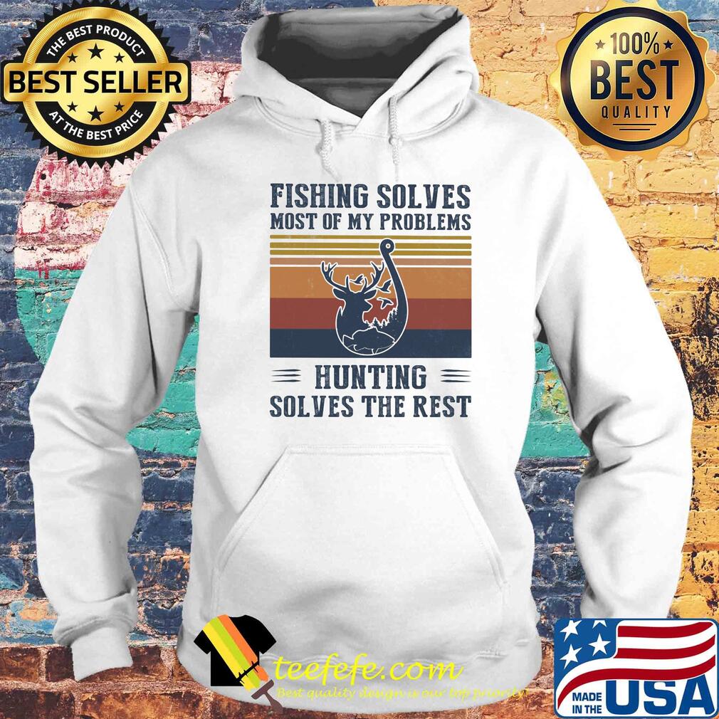 Fishing solves most of my problems hunting solves the rest vintage s Hoodie Fishing solves most of my problems hunting solves the rest vintage s Hoodie