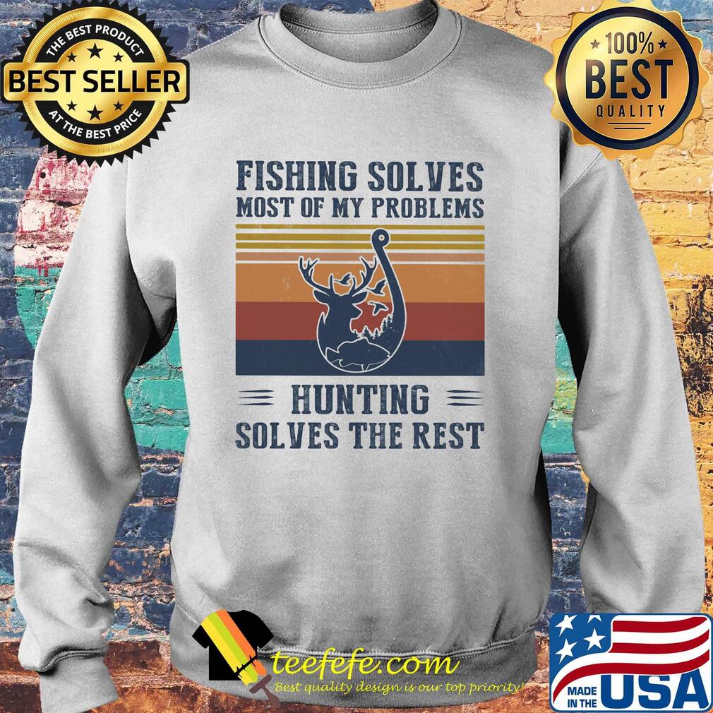 Fishing solves most of my problems hunting solves the rest vintage s Sweater Fishing solves most of my problems hunting solves the rest vintage s Sweater