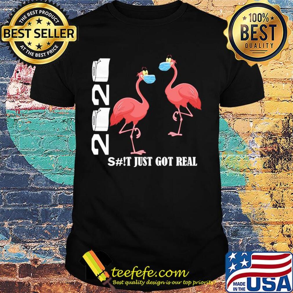 Flamingo 2020 shit just got real toilet paper covid-19 shirt Flamingo 2020 shit just got real toilet paper covid-19 shirt
