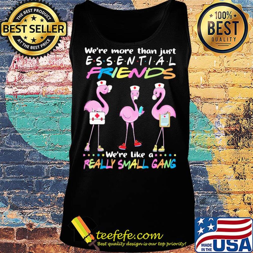 Flamingo nurse we're more than just essential friends we're like a really small gang s Tank top Flamingo nurse we're more than just essential friends we're like a really small gang s Tank top