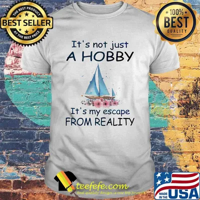 Flower boat It's not just a hobby it's my escape from reality shirt