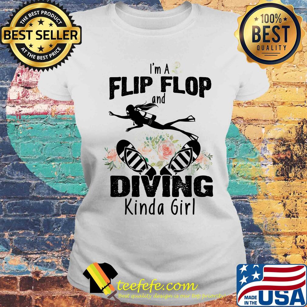 Flower I'm a flip flops and diving kinda girl s Laides tee Flower I'm a flip flops and diving kinda girl s Laides tee