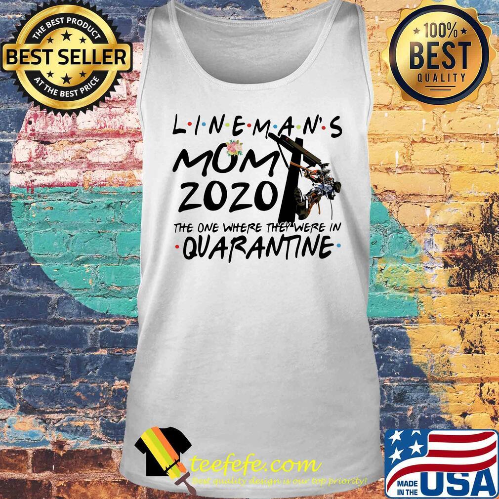 Flower lineman's mom 2020 the one where they were in quarantine s Tank top Flower lineman's mom 2020 the one where they were in quarantine s Tank top