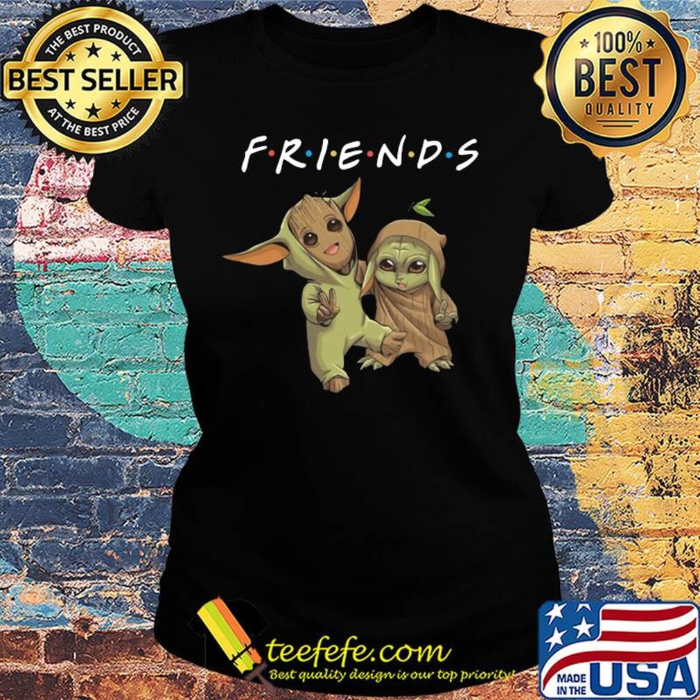 Friends baby groot and baby yoda s Ladies tee Friends baby groot and baby yoda s Ladies tee