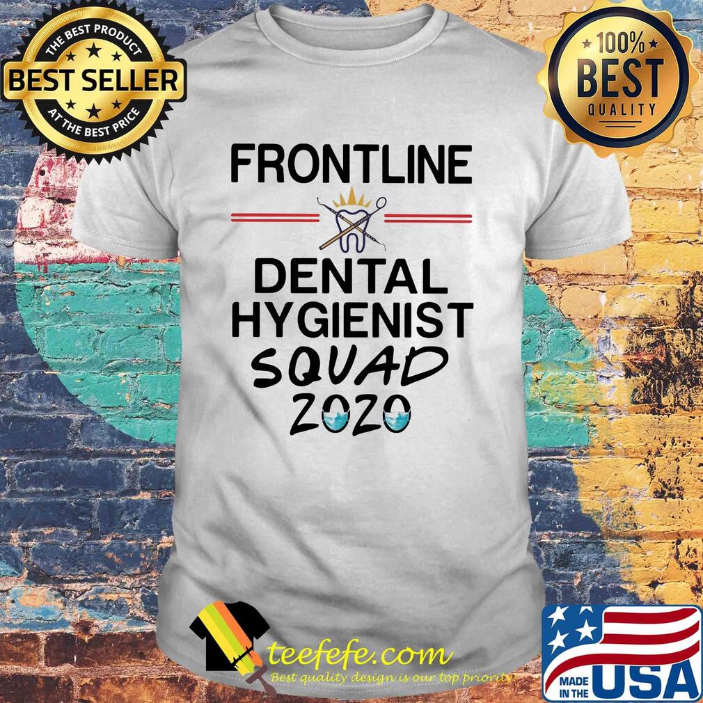 Frontline dental hygienist squad 2020 mask covid-19 shirt Frontline dental hygienist squad 2020 mask covid-19 shirt