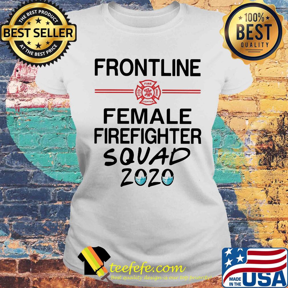 Frontline female firefighter squad 2020 mask s Laides tee Frontline female firefighter squad 2020 mask s Laides tee