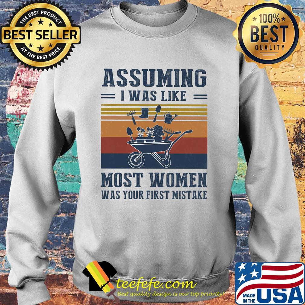 Garden assuming i was like most women was your first mistake vintage s Sweater Garden assuming i was like most women was your first mistake vintage s Sweater