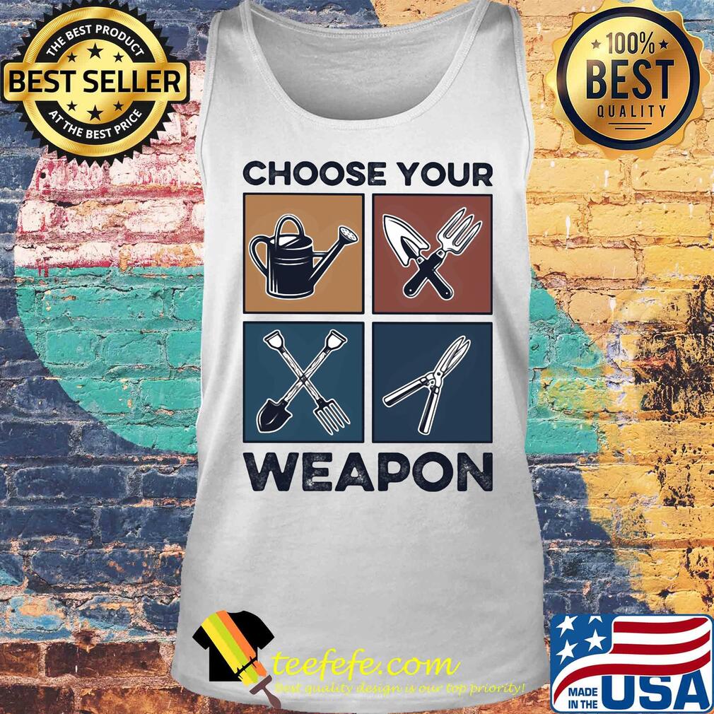 Garden choose your weapon s Tank top Garden choose your weapon s Tank top