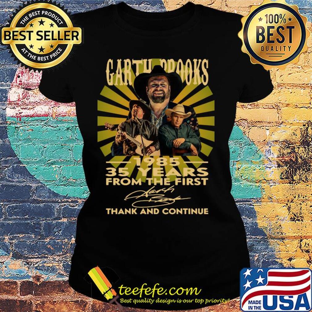 Garth Brooks 1985 35 years from the first signature thanks and continue s Ladies tee Garth Brooks 1985 35 years from the first signature thanks and continue s Ladies tee