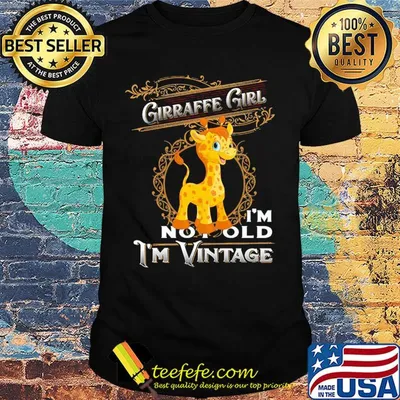 Giraffe girl I'm not old I'm vintage shirt
