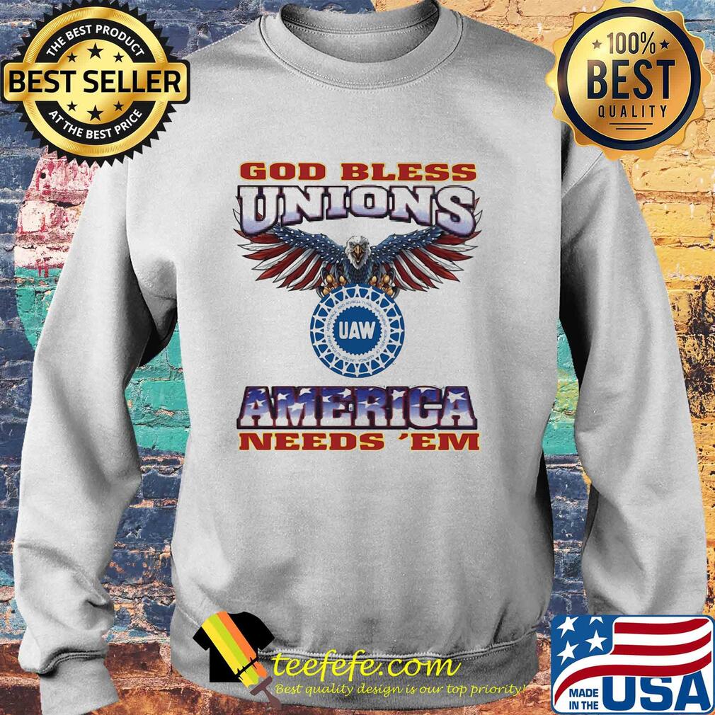 God Bless Unions UAW America needs 'EM American flag veteran s Sweater God Bless Unions UAW America needs 'EM American flag veteran s Sweater