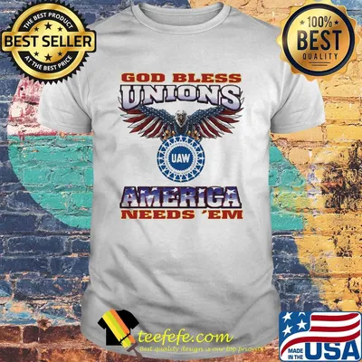God Bless Unions UAW America needs 'EM American flag veteran shirt